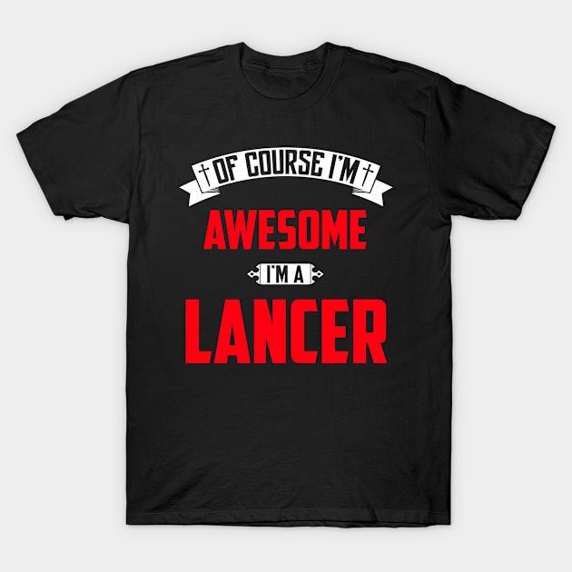 Of Course I'm Awesome, I'm A Lancer,Middle Name, Birthday, Family Name, Surname T-Shirt by benkjathe